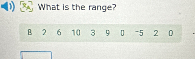 What is the range?
8 2 6 10 3 9 0 -5 2 0