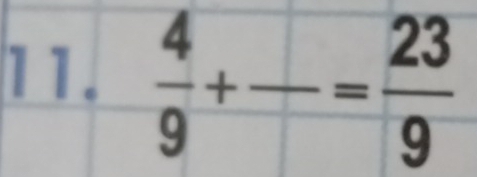  4/9 +frac = 23/9 