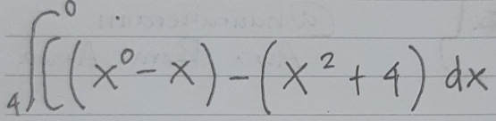 ∈t ((x^0-x)-(x^2+4)dx