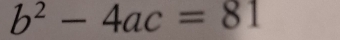 b^2-4ac=81