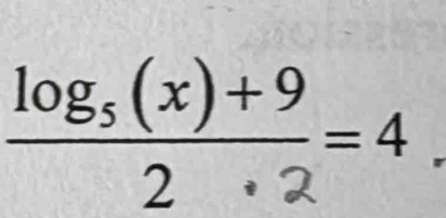 log,(x)+9 =4