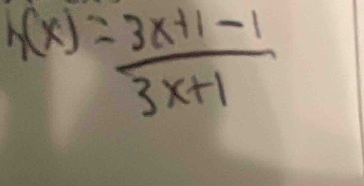 h(x)= (3x+1-1)/3x+1 