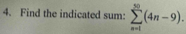 Find the indicated sum: sumlimits _(n=1)^(50)(4n-9).