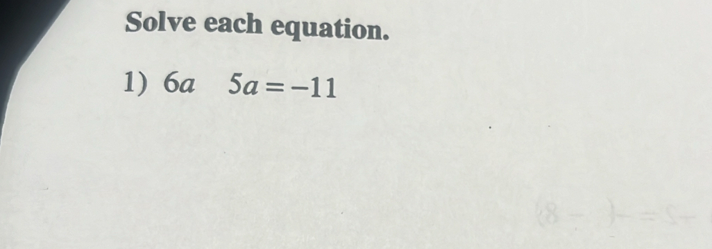 Solve each equation. 
1) 6a5a=-11