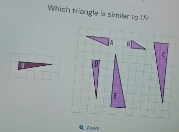 Which triangle is similar to U?
B
C
U
D
E
Zoom