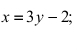 x=3y-2;