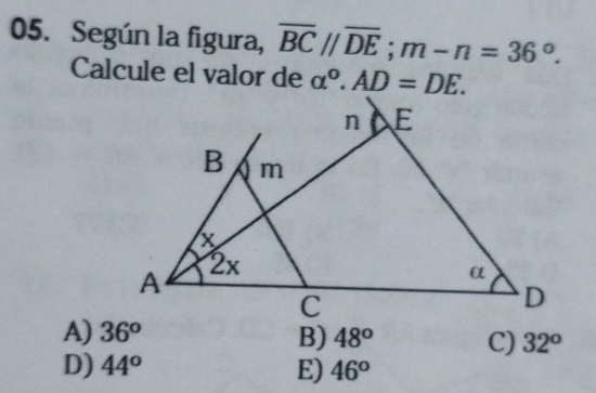 Según la figura, overline BC//overline DE; m-n=36°. 
Calcule el valor de alpha°. AD=DE.
A) 36^o B) 48° C) 32^o
D) 44^o E) 46^o