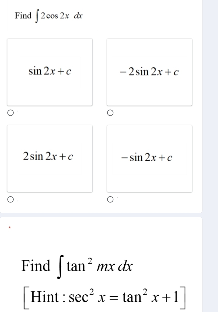 Find ∈t 2cos 2xdx
sin 2x+c
-2sin 2x+c
2sin 2x+c
-sin 2x+c
Find ∈t tan^2mxdx
Hint: .
sec^2x=tan^2x+1]