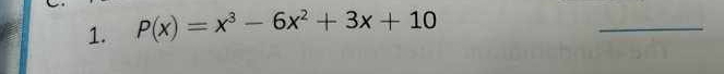 P(x)=x^3-6x^2+3x+10
_