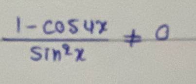  (1-cos 4x)/sin^2x != 0