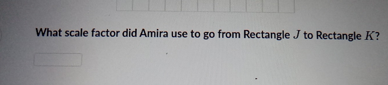 What scale factor did Amira use to go from Rectangle J to Rectangle K?