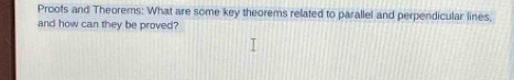 Proofs and Theorems: What are some key theorems related to parallel and perpendicular lines, 
and how can they be proved?