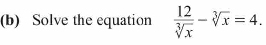 Solve the equation  12/sqrt[3](x) -sqrt[3](x)=4.