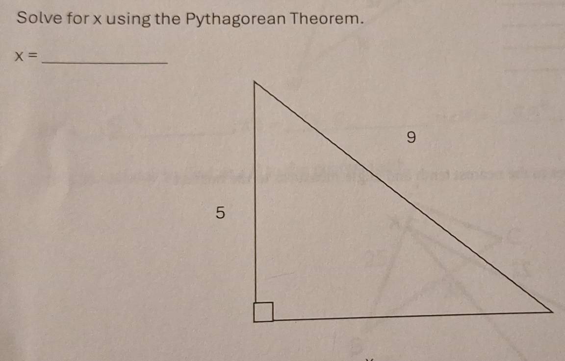 Solve for x using the Pythagorean Theorem. 
_ x=