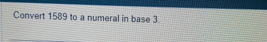 Convert 1589 to a numeral in base 3.