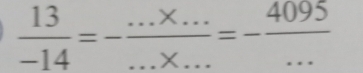  13/-14 =- (...* ...)/...* ... =- 4095/... 