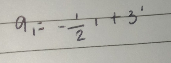 a_1=- 1/2 1+3^1