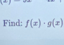 Find: f(x)· g(x)