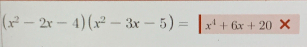 (x^2-2x-4)(x^2-3x-5)=|x^4+6x+20*