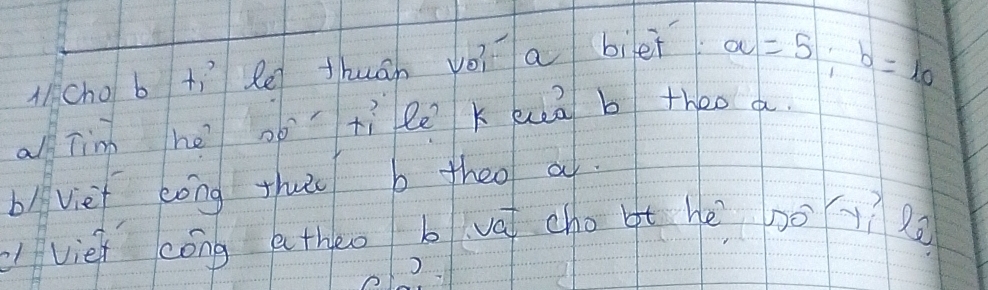 (/cho b +í Re thuán vo? a bilet a=5; b=10
all Tin he ootì le k kuā b theo a 
b/vief eong theo b theo a. 
vièi cóng a theo bvat cho t hè noy?2