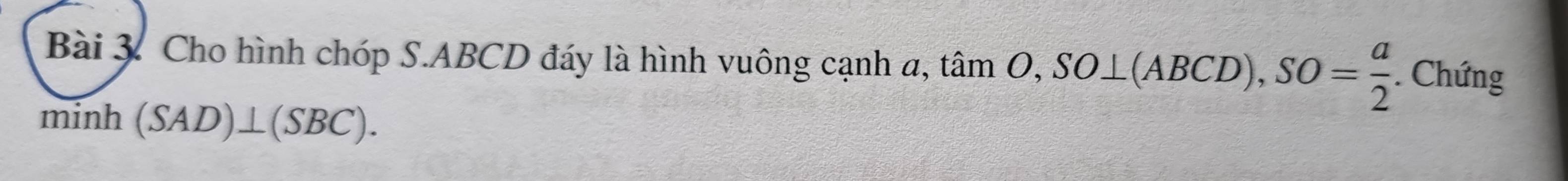 Cho hình chóp S. ABCD đáy là hình vuông cạnh a, tamO, SO⊥ (ABCD), SO= a/2 . Chứng 
minh (SAD)⊥ (SBC).