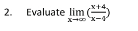 Evaluate limlimits _xto ∈fty ( (x+4)/x-4 )