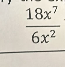  18x^7/6x^2 