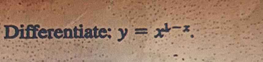 Differentiate: y=x^(1-x).