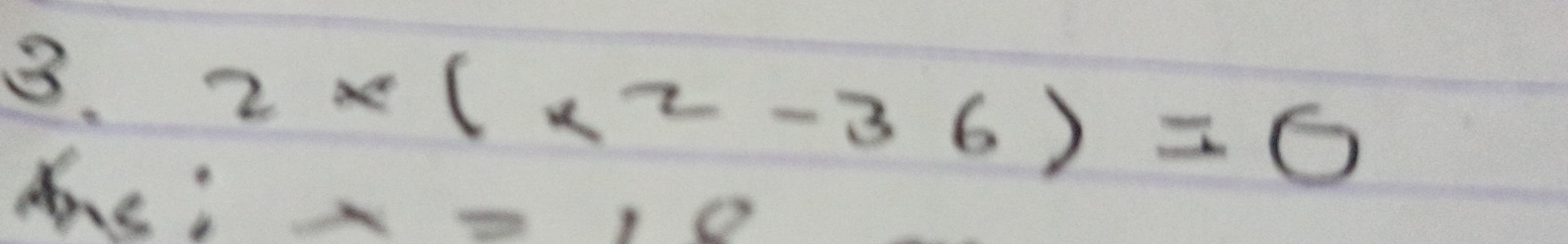 2* (* 2-36)=0
x=10