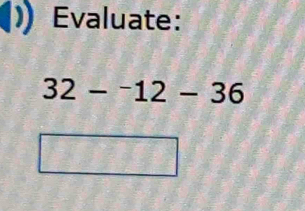 Evaluate:
32-^-12-36