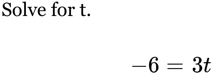 Solve for t.
-6=3t