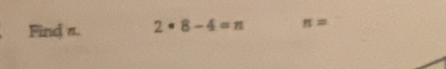 Find π. 2· 8-4=n π =