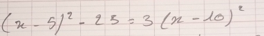 (x-5)^2-25=3(x-10)^2