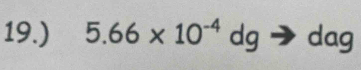 19.) 5.66* 10^(-4)dg dag