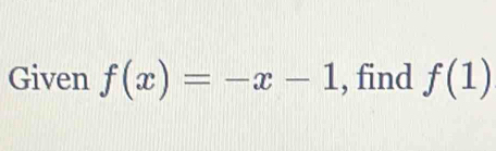 Given f(x)=-x-1 , find f(1)