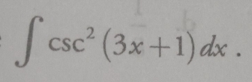 ∈t csc^2(3x+1)dx.