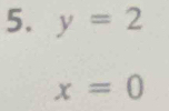 y=2
x=0