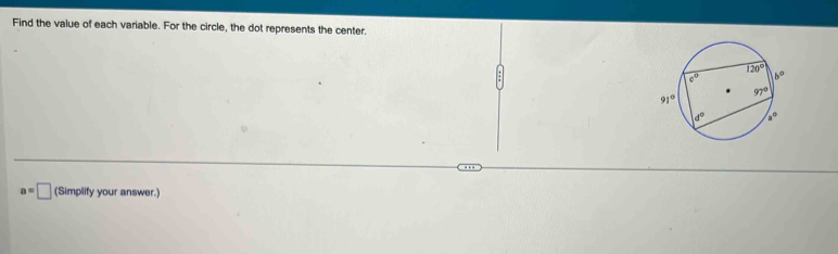 Find the value of each variable. For the circle, the dot represents the center.
a=□ (Simplify your answer.)