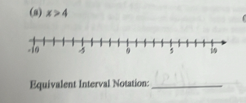 (9) x>4
Equivalent Interval Notation:_