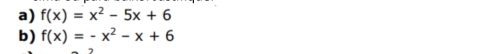 f(x)=x^2-5x+6
b) f(x)=-x^2-x+6