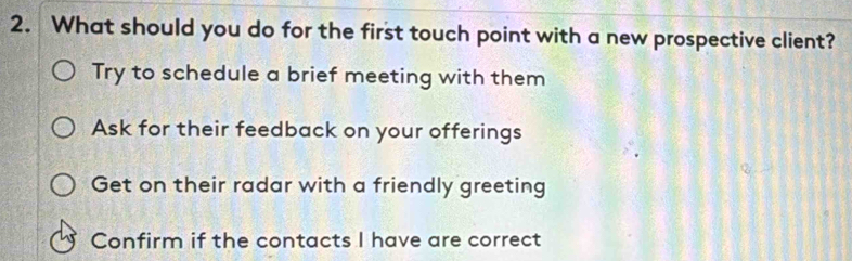 Solved: What should you do for the first touch point with a new ...