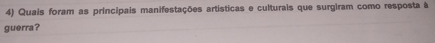 Quais foram as principais manifestações artísticas e culturais que surgiram como resposta à 
guerra?