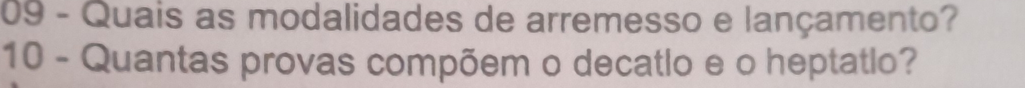 Quais as modalidades de arremesso e lançamento? 
10 - Quantas provas compõem o decatlo e o heptatlo?