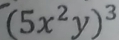 (5x^2y)^3