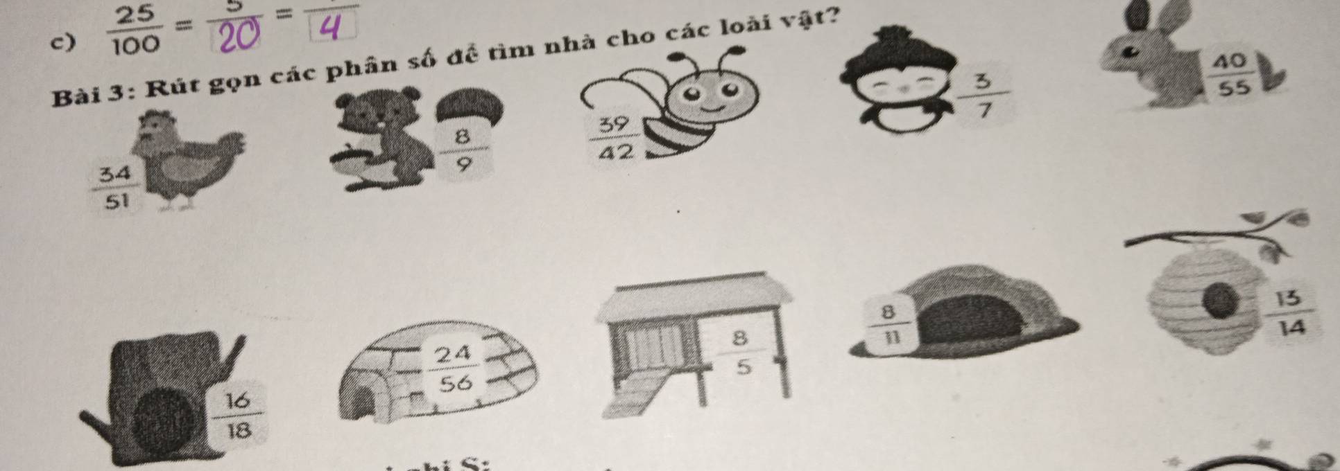 =  =य
Bài 3: Rút gọn các phần số để tìm nhà cho các loài vật?
;
 40/55 
 8/9 
 39/42 
 34/51 
 8/11 
 13/14 
 8/5 
 16/18 