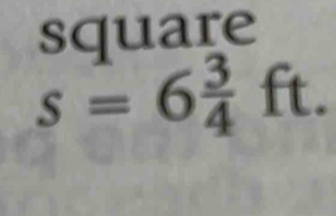 square
s=6 3/4 ft.