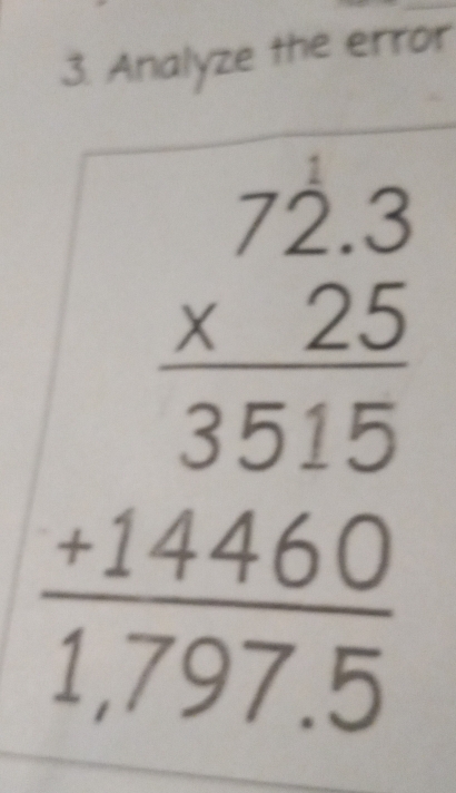 Analyze the error
beginarrayr 72.3 * 25 hline 3515 +14460 hline 17975endarray