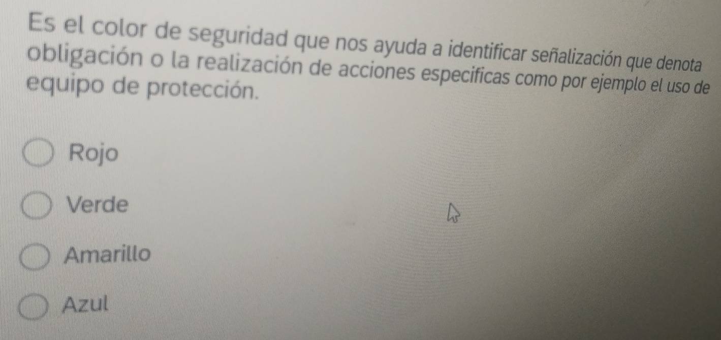 Es el color de seguridad que nos ayuda a identificar señalización que denota
obligación o la realización de acciones especificas como por ejemplo el uso de
equipo de protección.
Rojo
Verde
Amarillo
Azul