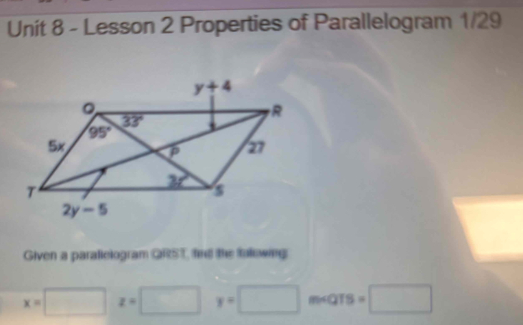 Lesson 2 Properties of Parallelogram 1/29
Given a paratlelogram GRST, find the fulowing
x=□ z=□ y=□ m∠ QTS=□