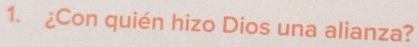 ¿Con quién hizo Dios una alianza?